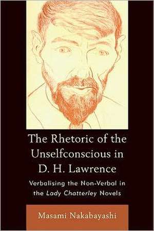 The Rhetoric of the Unselfconscious in D. H. Lawrence de Masami Nakabayashi