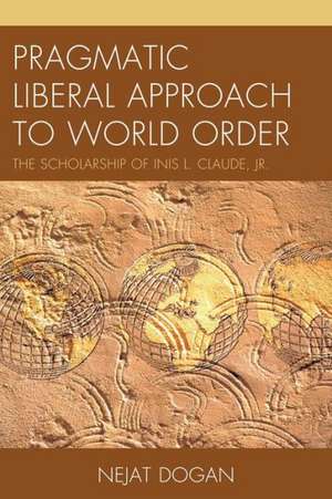 Pragmatic Liberal Approach to World Order de Nejat Dogan