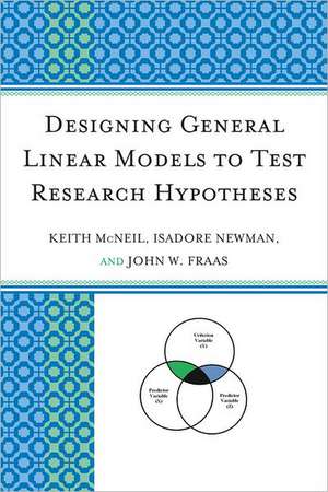 Designing General Linear Models to Test Research Hypotheses de Keith McNeil