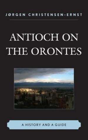 Antioch on the Orontes de Jorgen Christensen-Ernst