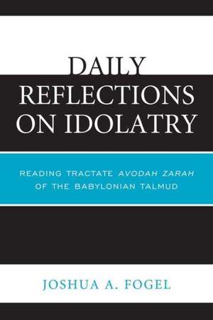 Daily Reflections on Idolatry de Joshua A. Fogel