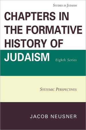 Chapters in the Formative History of Judaism, Eighth Series de Jacob (Research Professor of Religion and TheologyBard College Neusner