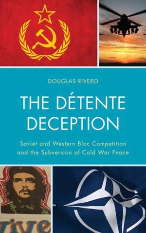 The Detente Deception de Douglas Rivero