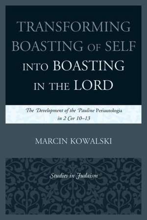 Transforming Boasting of Self Into Boasting in the Lord de Marcin Kowalski