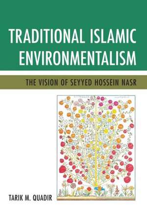 Traditional Islamic Environmentalism de Tarik M. Quadir