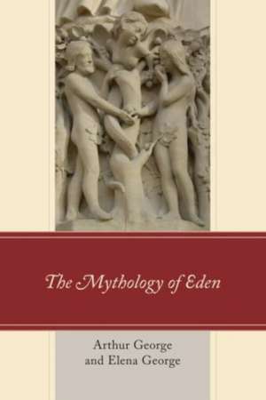 The Mythology of Eden de Arthur George