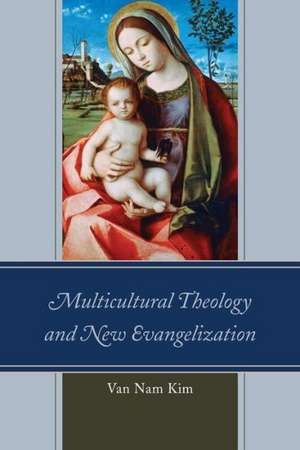 Multicultural Theology and New Evangelization de Van Nam Kim