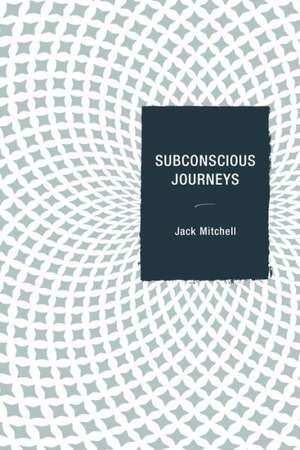 Subconscious Journeys de Jack Mitchell