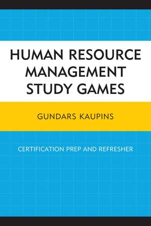 Human Resource Management Study Games: Certification Prep and Refresher de Gundars Kaupins