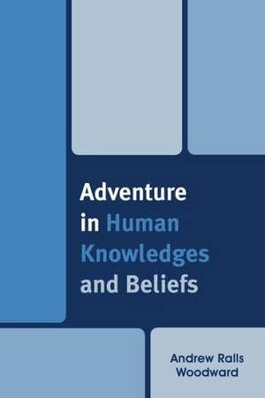 Adventure in Human Knowledges and Beliefs de Andrew Ralls Woodward