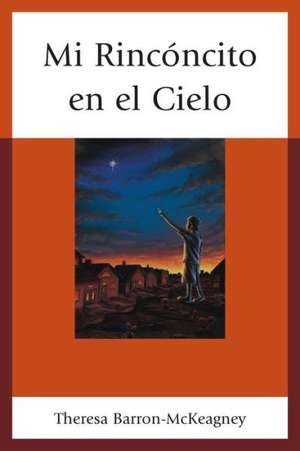 Mi Rinconcito En El Cielo de Theresa Barron-McKeagney