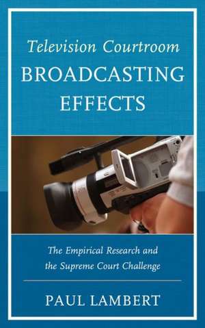 Television Courtroom Broadcasting Effects de Dr. Paul Lambert