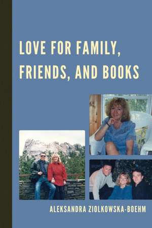 Love for Family, Friends, and Books de Aleksandra Ziolkowska-Boehm