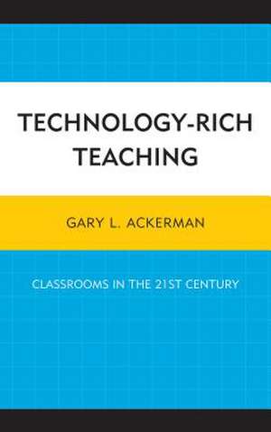 Technology-Rich Teaching de Gary L. Ackerman