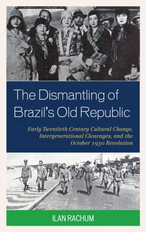 The Dismantling of Brazil's Old Republic de Ilan Rachum