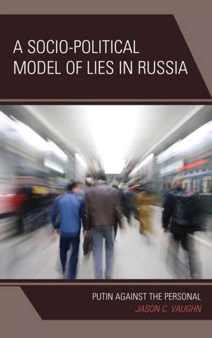 A Socio-Political Model of Lies in Russia de Jason C. Vaughn