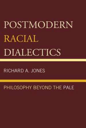 Postmodern Racial Dialectics de Richard A. Jones