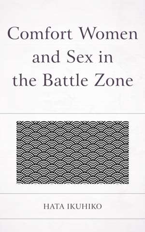 Comfort Women and Sex in the Battle Zone de Ikuhiko Hata