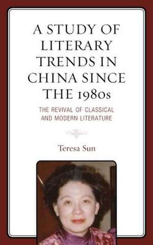 Study of Literary Trends in China Since the 1980s de Teresa Chi-Ching Sun