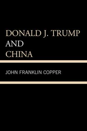 DONALD J TRUMP AMP CHINA de John Franklin Copper