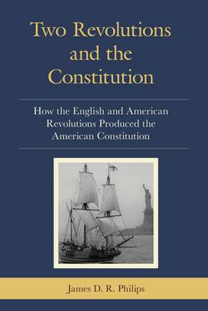 Two Revolutions and the Constitution de James D. R. Philips