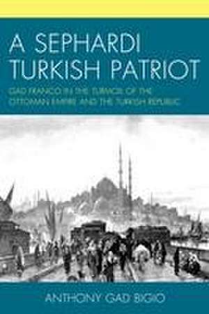 A Sephardi Turkish Patriot de Anthony Gad Bigio