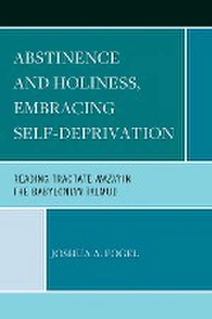 Abstinence and Holiness, Embracing Self-Deprivation de Joshua A. Fogel