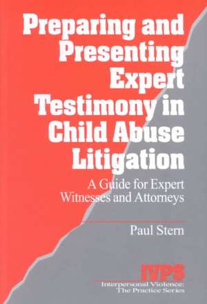 Preparing and Presenting Expert Testimony in Child Abuse Litigation: A Guide for Expert Witnesses and Attorneys de Paul Stern