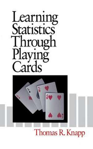 Learning Statistics Through Playing Cards: Theory, Research, and Application de Thomas R. Knapp