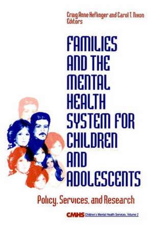 Families and the Mental Health System for Children and Adolescents: Policy, Services, and Research de Craig Anne Heflinger