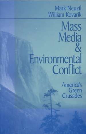 Mass Media and Environmental Conflict: America's Green Crusades de Mark Neuzil