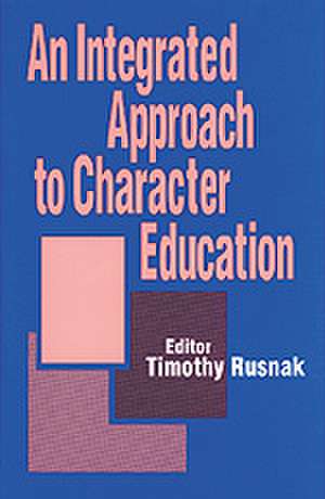 An Integrated Approach to Character Education de Timothy G. Rusnak