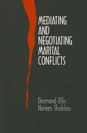 Mediating and Negotiating Marital Conflicts de Desmond Ellis