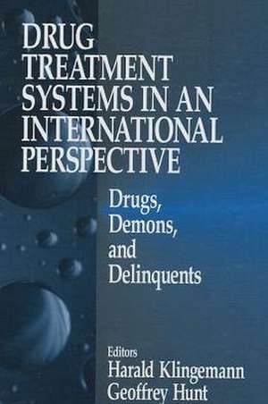 Drug Treatment Systems in an International Perspective: Drugs, Demons, and Delinquents de Harald Klingemann