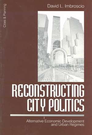 Reconstructing City Politics: Alternative Economic Development and Urban Regimes de David Imbroscio