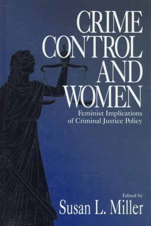 Crime Control and Women: Feminist Implications of Criminal Justice Policy de Susan L. Miller