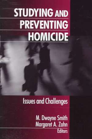 Studying and Preventing Homicide: Issues and Challenges de M. Dwayne Smith