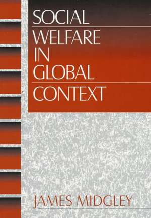 Social Welfare in Global Context de James O. Midgley