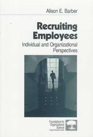 Recruiting Employees: Individual and Organizational Perspectives de Alison E. Barber