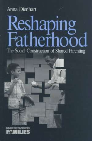 Reshaping Fatherhood: The Social Construction of Shared Parenting de Anna Dienhart