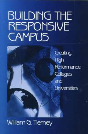 Building the Responsive Campus: Creating High Performance Colleges and Universities de William G. Tierney