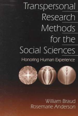 Transpersonal Research Methods for the Social Sciences: Honoring Human Experience de William G. Braud