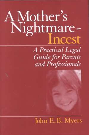 A Mother's Nightmare - Incest: A Practical Legal Guide for Parents and Professionals de John E. B. Myers