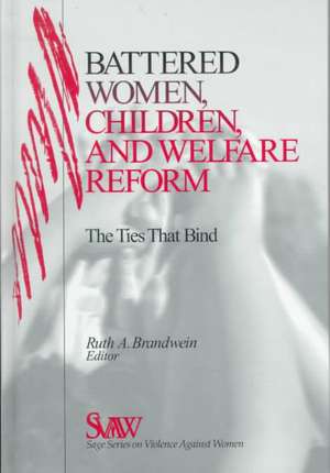 Battered Women, Children, and Welfare Reform: The Ties That Bind de Ruth A. Brandwein