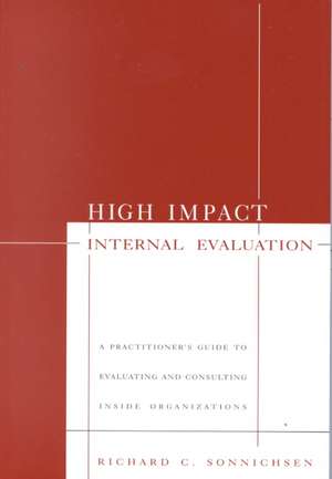 High Impact Internal Evaluation: A Practitioner's Guide to Evaluating and Consulting Inside Organizations de Richard C. Sonnichsen