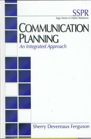 Communication Planning: An Integrated Approach de Sherry Devereaux Ferguson