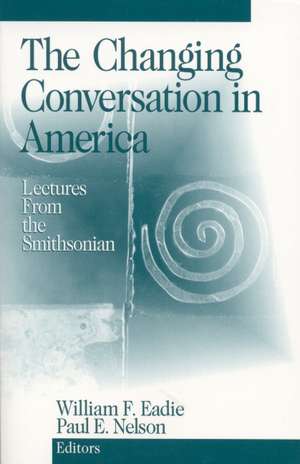 The Changing Conversation in America: Lectures from the Smithsonian de William F. Eadie