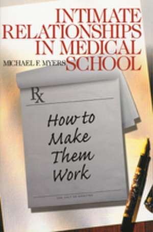 Intimate Relationships in Medical School: How to Make Them Work de Michael F. Myers