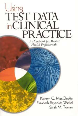 Using Test Data in Clinical Practice: A Handbook for Mental Health Professionals de Kathryn C. MacCluskie