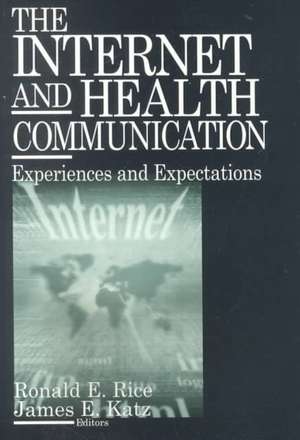 The Internet and Health Communication: Experiences and Expectations de Ronald E. Rice